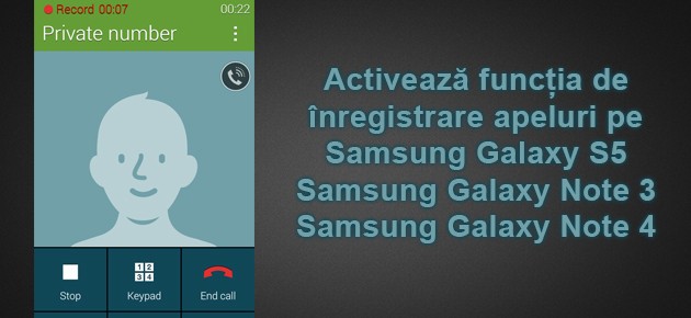 Activeaza functia de inregistrare apeluri pe Samsung Galaxy S5, Note 3 si Note 4