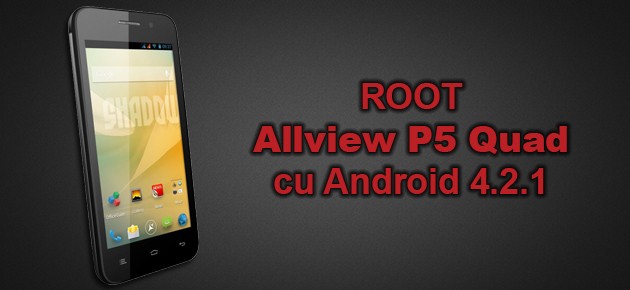 ROOT Allview P5 Quad cu Android 4.2.1