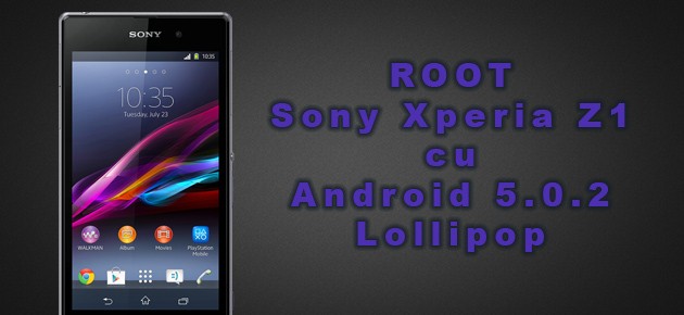 ROOT: Sony Xperia Z1 cu Android 5.0.2 Lollipop