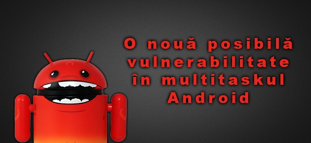 O noua posibila vulnerabilitate in multitaskul Android