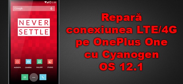 Repara conexiunea LTE/4G pe OnePlus One cu Cyanogen OS 12.1