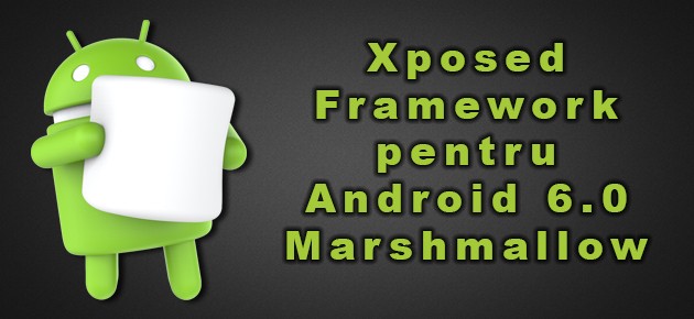 Xposed Framework pentru Android 6.0 Marshmallow