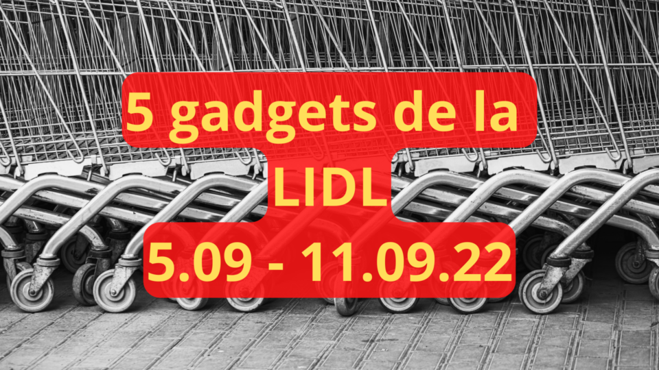 5 gadgets de la LIDL (5.09 - 11.09.22) : Gadget.ro