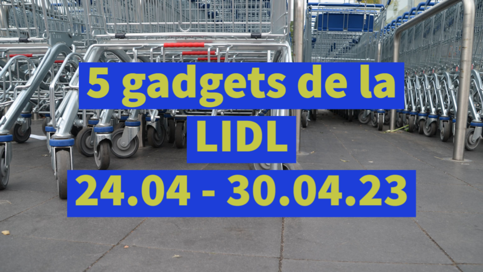 5 gadgets de la LIDL (24.04 – 30.04.23)