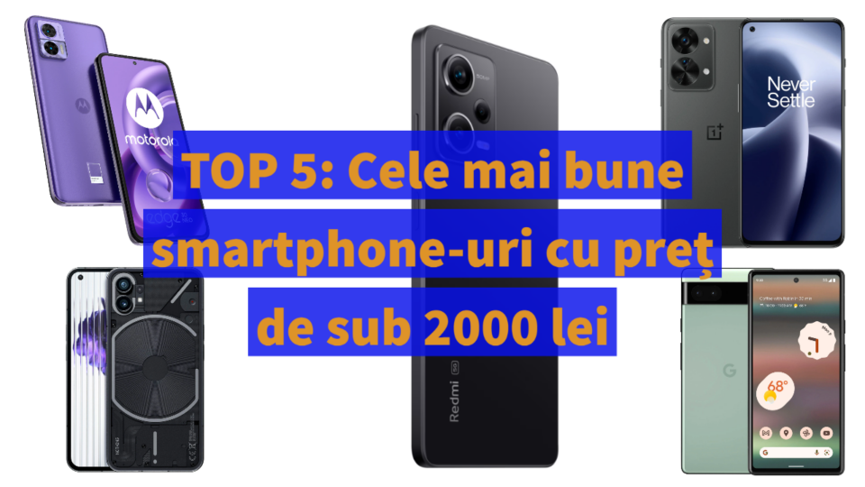 TOP 5: Cele mai bune smartphone-uri cu preț de până în 2000 lei – 04.23