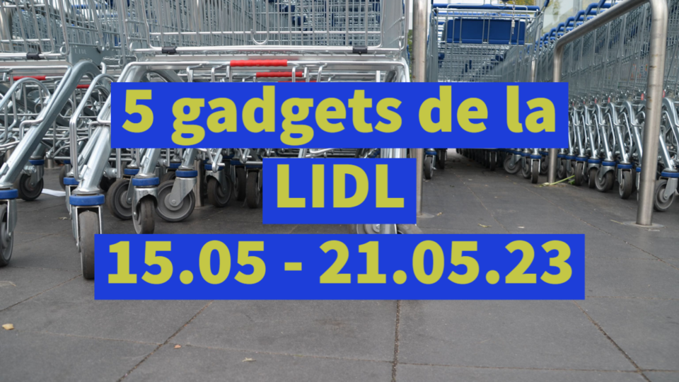 5 gadgets de la LIDL (15.05 – 21.05.2023)