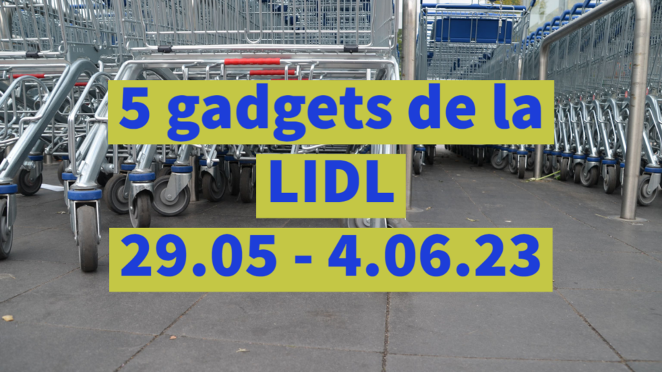 5 gadgets de la LIDL (29.05 – 4.06.23)