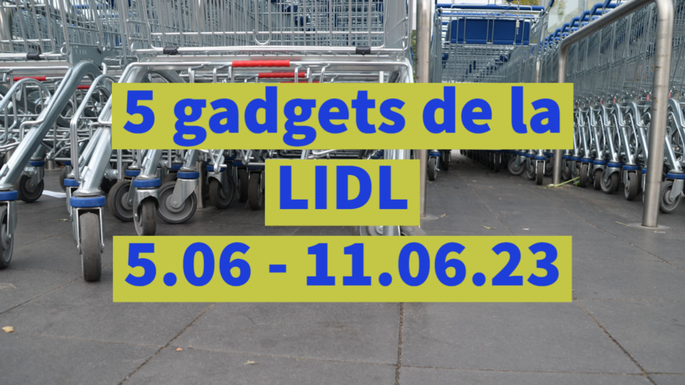 5 gadgets de la LIDL (5.06 – 11.06.23)