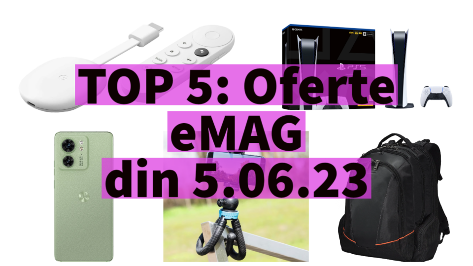 TOP 5: Oferte eMAG din 5.06.23 (Sony PS5 la 2299 lei, rucsac de laptop 16 inci, Google Chromecast 4K etc)