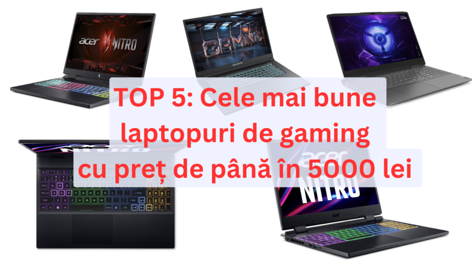 TOP 5: Cele mai bune laptopuri de gaming cu preț de până în 5000 lei – 11.23
