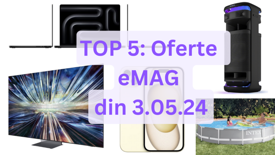 TOP 5: Oferte eMAG din 3.05.24 (cel mai performant televizor Samsung din 2024 la precomandă, una dintre cele mai puternice boxe Sony pentru petreceri, ultraportabil din categoria premium etc)