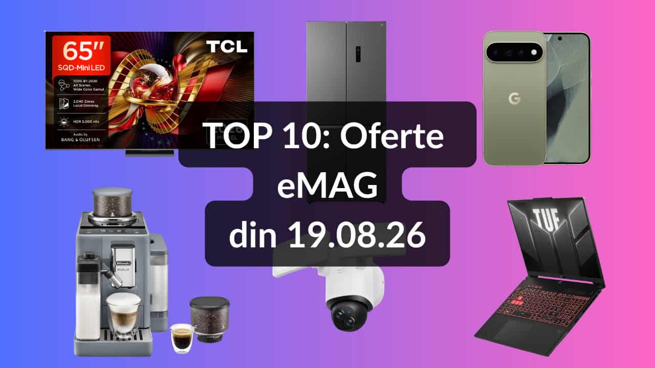 TOP 10: Oferte eMAG din 19.08.26 (televizor TCL SQD-MiniLED cu rată de refresh la 144Hz și reducere de 20% – model 2026, Google Pixel 11 Pro XL cu reducere de 2000 lei la buy-back prin Flip, laptop de
