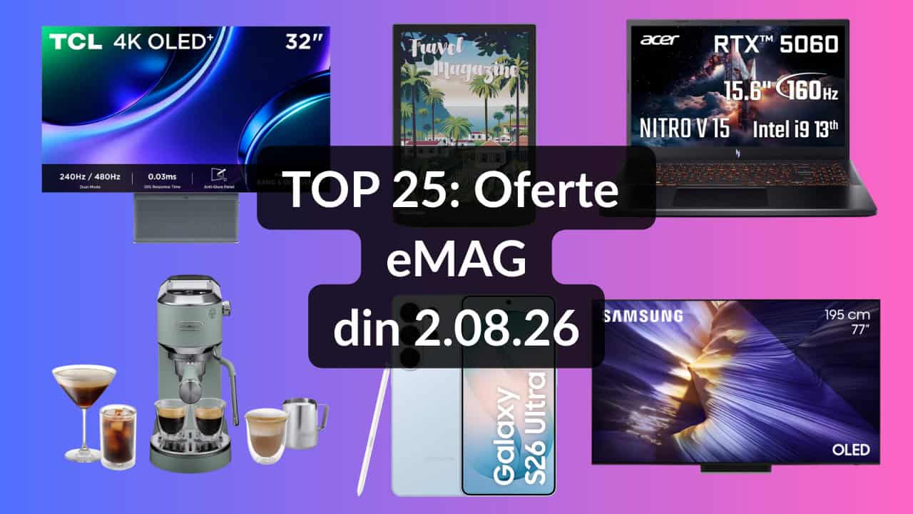 TOP 25: Oferte eMAG din 2.08.26 (cel mai bun smartphone premium cu stylus, laptop de gaming cu Intel Core i9-13900H și grafică NVIDIA GeForce RTX 5060, televizor OLED Samsung pe diagonala de 195 cm și
